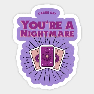 Cards Say you are a nightmare Sticker